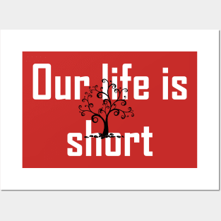 Our life is short Posters and Art